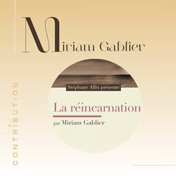 Miriam Gablier - Réincarnation