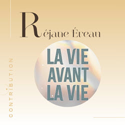 Réjane Ereau - La vie avant la vie